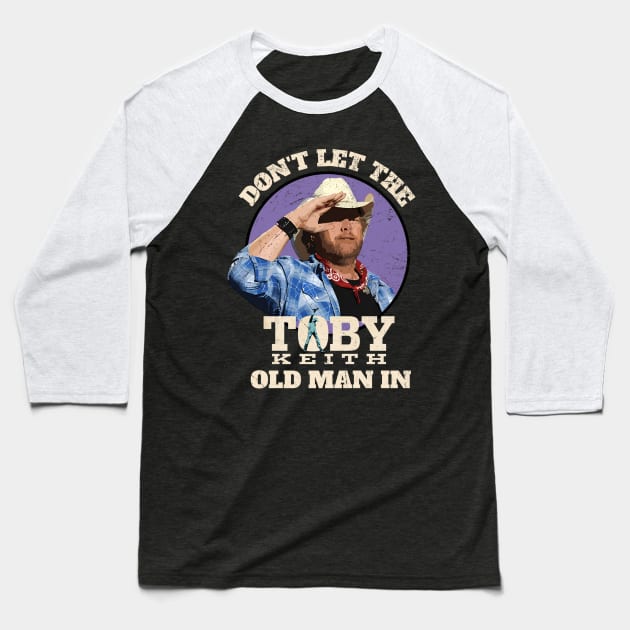 Dont-Let-The-Old-Man-In Baseball T-Shirt by atrevete tete